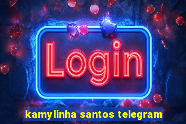 kamylinha santos telegram